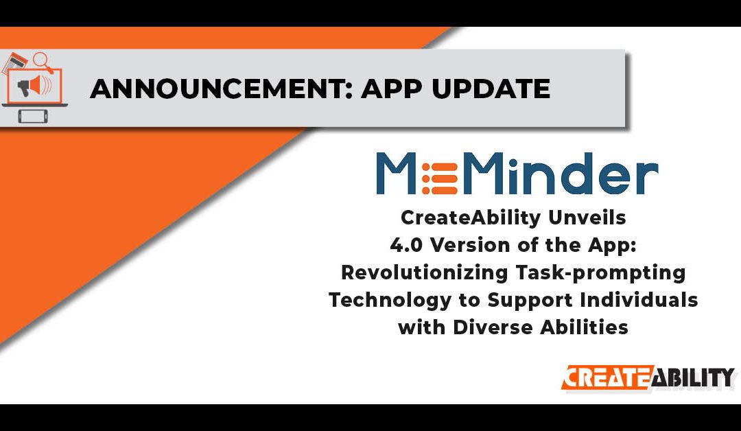 MeMinder 4.0: Revolutionizing Task-prompting Technology for  Individuals with Diverse Abilities 