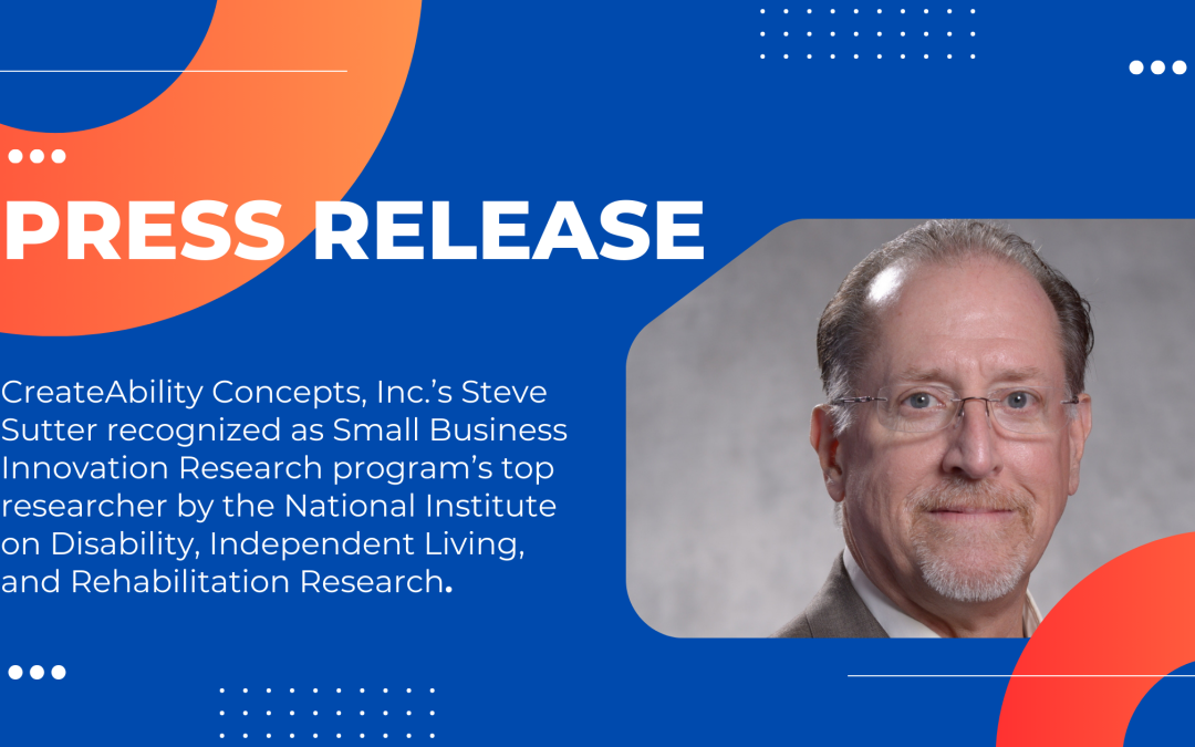 CreateAbility’s Steve Sutter Designated as SBIR Top Researcher by the National Institute on Disability, Independent Living and Rehabilitation Research